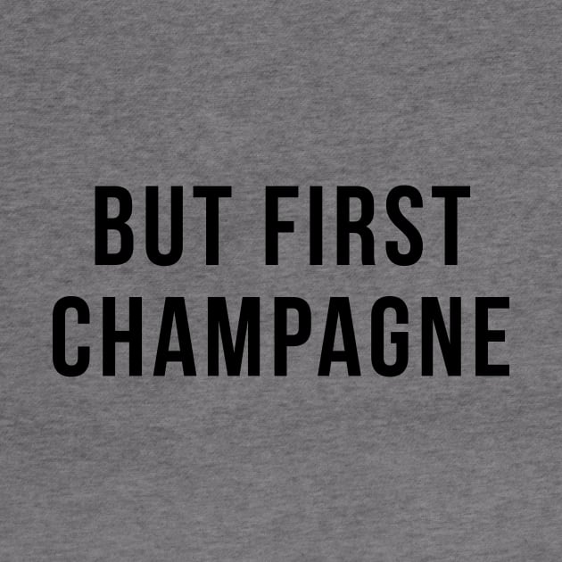 But First Champagne Drinking Party Humor by adelinachiriac